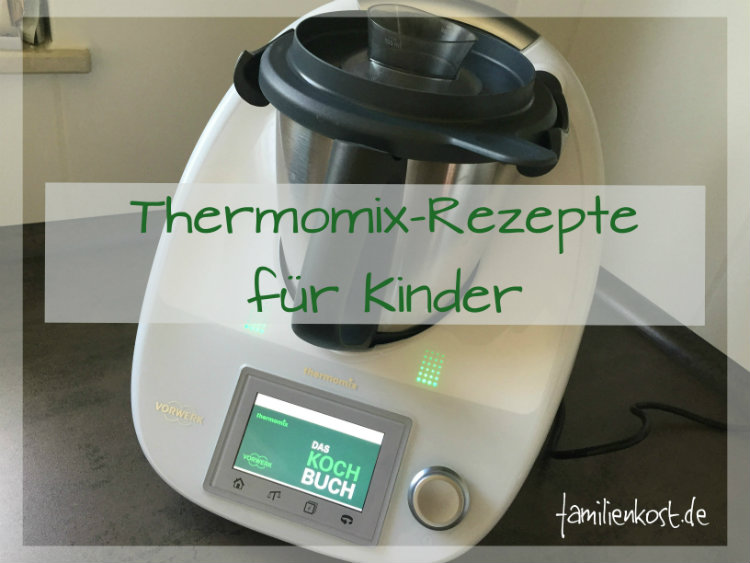Thermomix Rezepte f&uuml;r Kinder und Familie